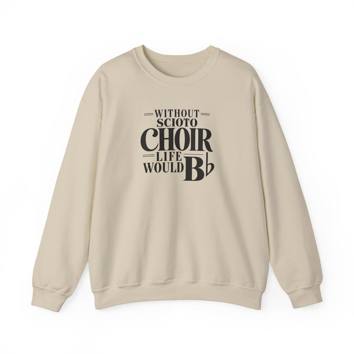 Adult Unisex Dublin Scioto Choirs Life would B-Flat Graphic Sweatshirt