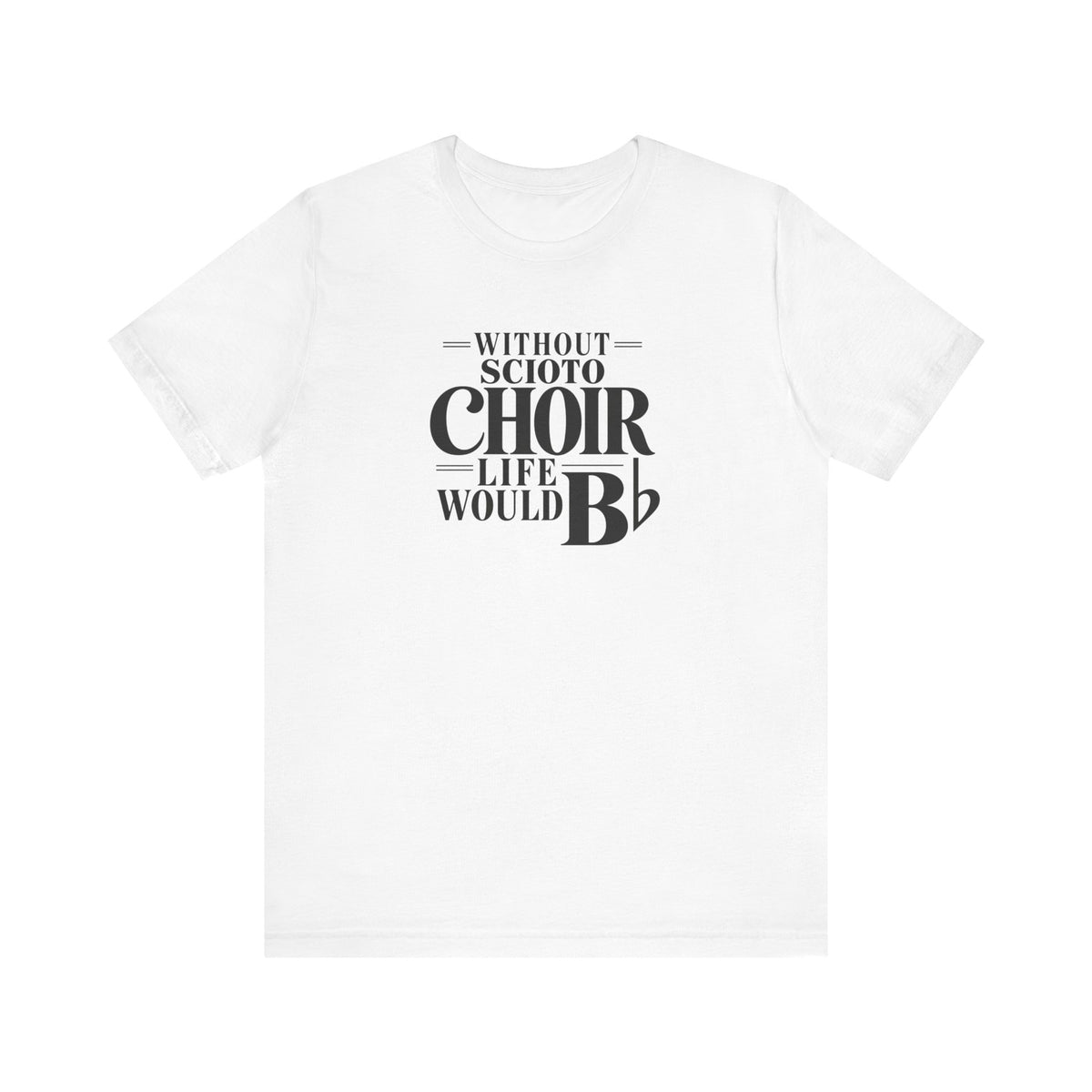 Adult Unisex Dublin Scioto Choirs Life Would B-Flat Graphic Short Sleeve Soft Tee