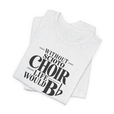 Adult Unisex Dublin Scioto Choirs Life Would B-Flat Graphic Short Sleeve Soft Tee