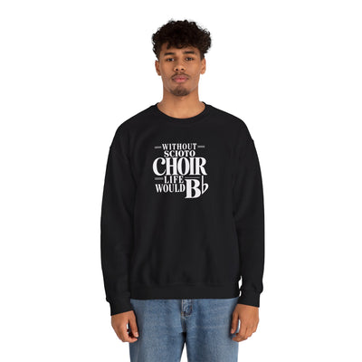 Adult Unisex Dublin Scioto Choirs Life would B-Flat Graphic Sweatshirt