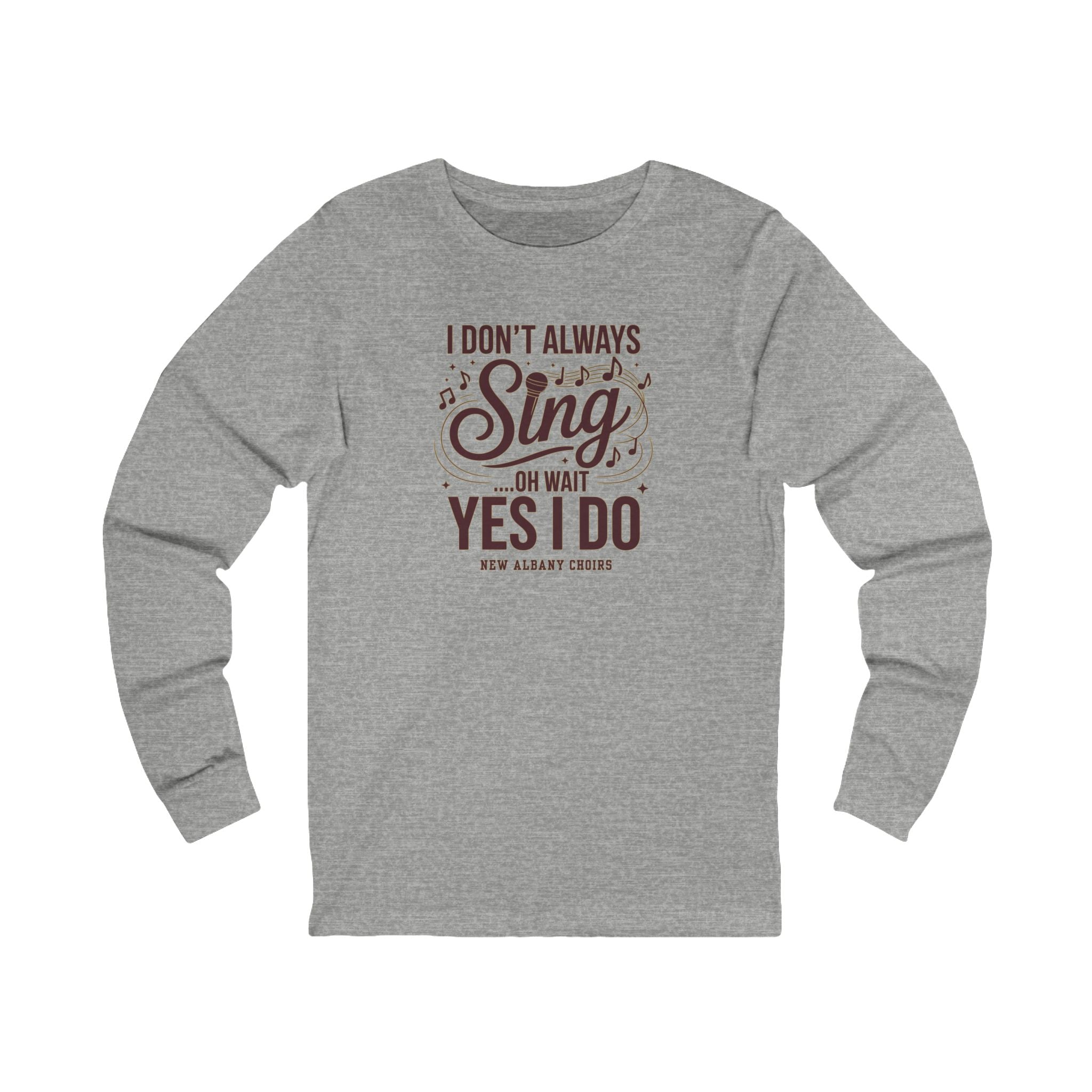 Adult Unisex I Don't Always Sing Choirs Graphic Long Sleeve Soft Tee