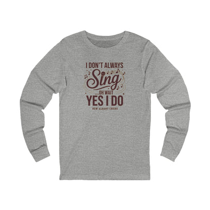 Adult Unisex I Don't Always Sing Choirs Graphic Long Sleeve Soft Tee