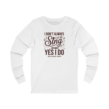 Adult Unisex I Don't Always Sing Choirs Graphic Long Sleeve Soft Tee