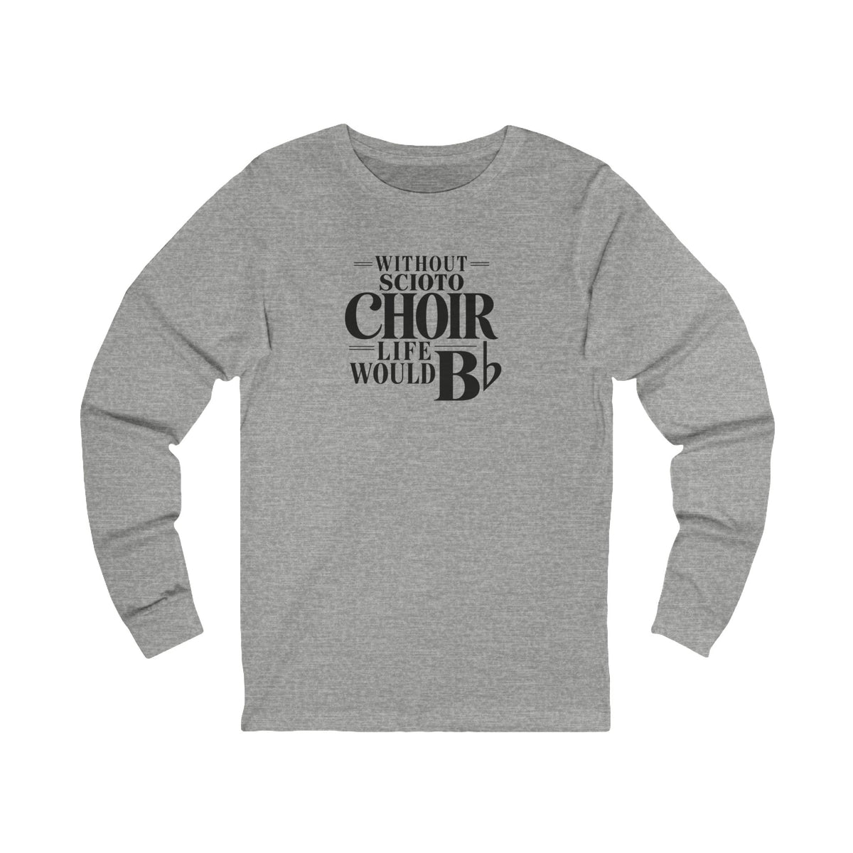 Adult Unisex Dublin Scioto Choirs  Life would B-Flat Graphic Long Sleeve Bella + Canvas Soft Tee