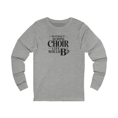 Adult Unisex Dublin Scioto Choirs  Life would B-Flat Graphic Long Sleeve Bella + Canvas Soft Tee