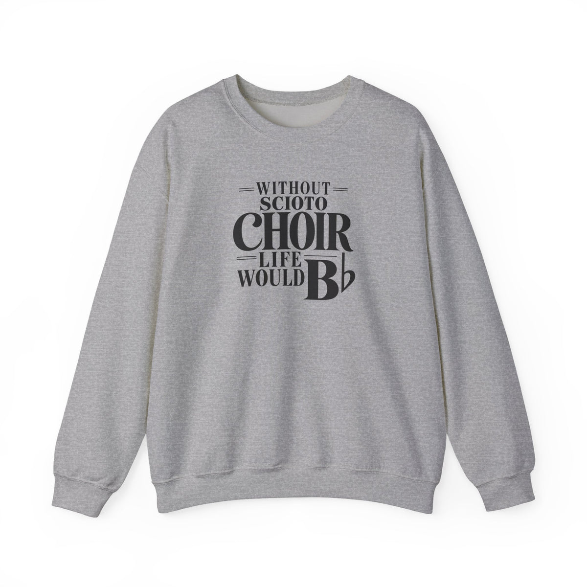 Adult Unisex Dublin Scioto Choirs Life would B-Flat Graphic Sweatshirt