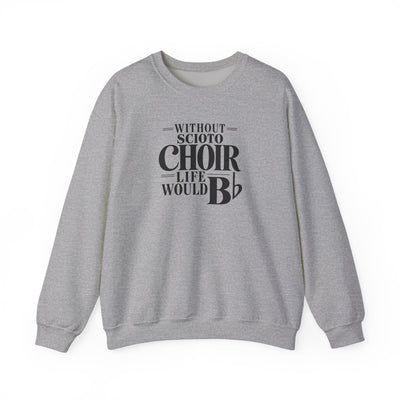 Adult Unisex Dublin Scioto Choirs Life would B-Flat Graphic Sweatshirt