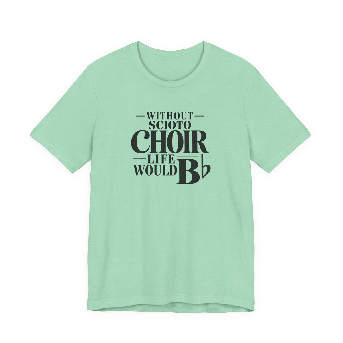 Adult Unisex Dublin Scioto Choirs Life Would B-Flat Graphic Short Sleeve Soft Tee