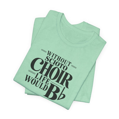 Adult Unisex Dublin Scioto Choirs Life Would B-Flat Graphic Short Sleeve Soft Tee