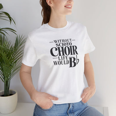 Adult Unisex Dublin Scioto Choirs Life Would B-Flat Graphic Short Sleeve Soft Tee