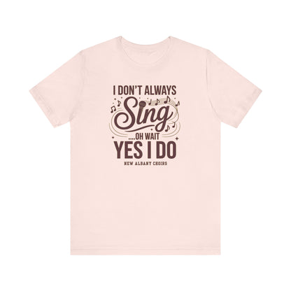 Adult Unisex I Don't Always Sing Choirs Graphic Short Sleeve Soft Tee