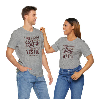 Adult Unisex I Don't Always Sing Choirs Graphic Short Sleeve Soft Tee