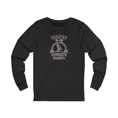 Adult Unisex Theatre Is My Favorite Season Graphic Long Sleeve Soft Tee