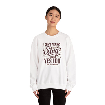 Adult Unisex I Don't Always Sing Choirs Graphic Sweatshirt