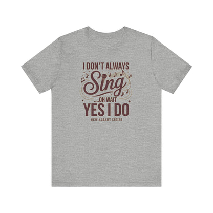 Adult Unisex I Don't Always Sing Choirs Graphic Short Sleeve Soft Tee