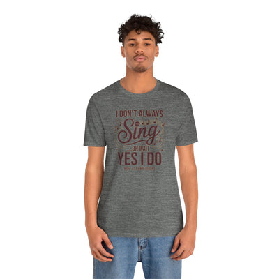 Adult Unisex I Don't Always Sing Choirs Graphic Short Sleeve Soft Tee