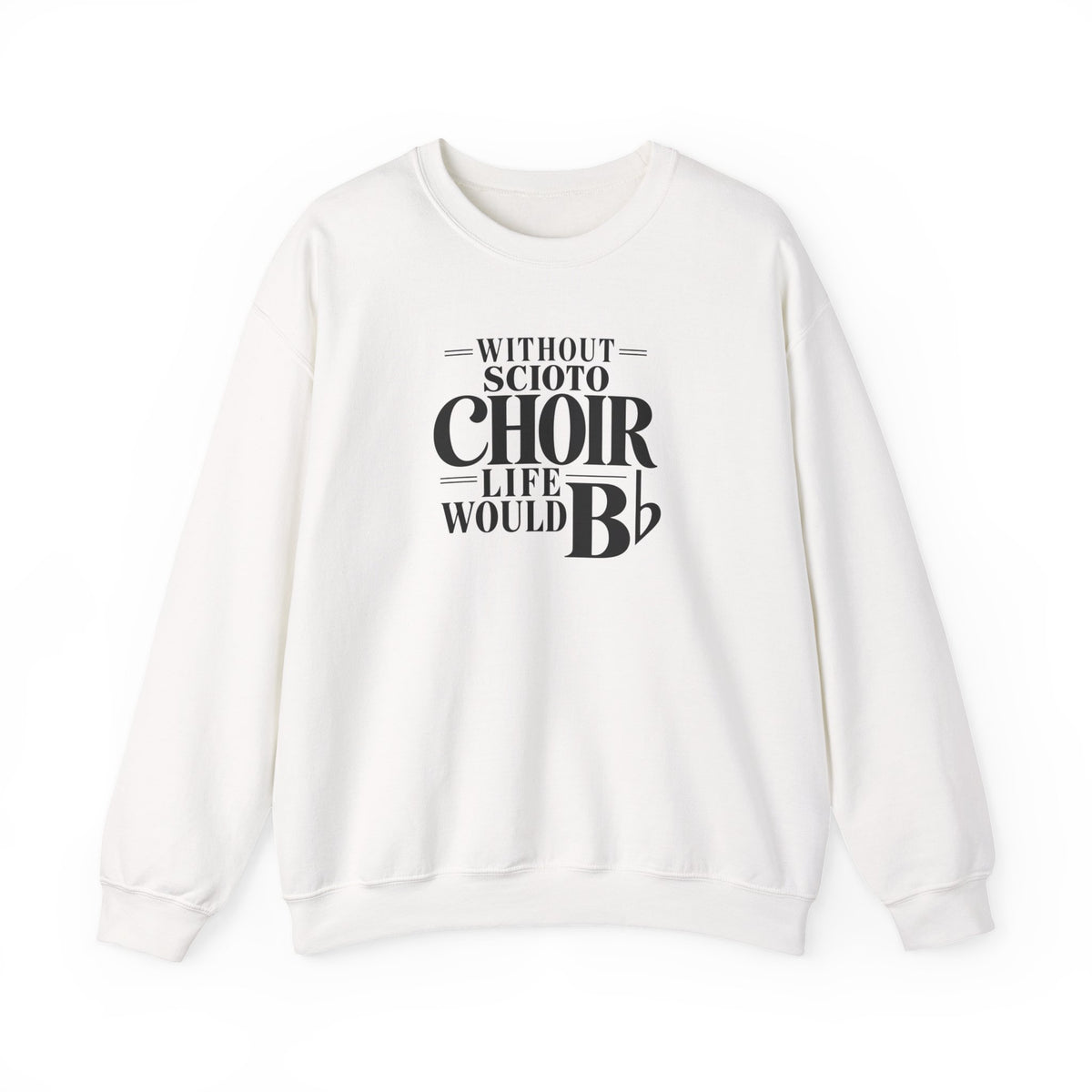 Adult Unisex Dublin Scioto Choirs Life would B-Flat Graphic Sweatshirt