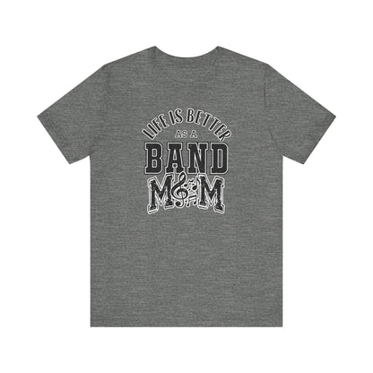 Adult Unisex Life is Better As A Band Mom Graphic Short Sleeve Soft Tee
