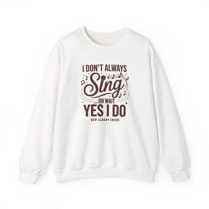 Adult Unisex I Don't Always Sing Choirs Graphic Sweatshirt