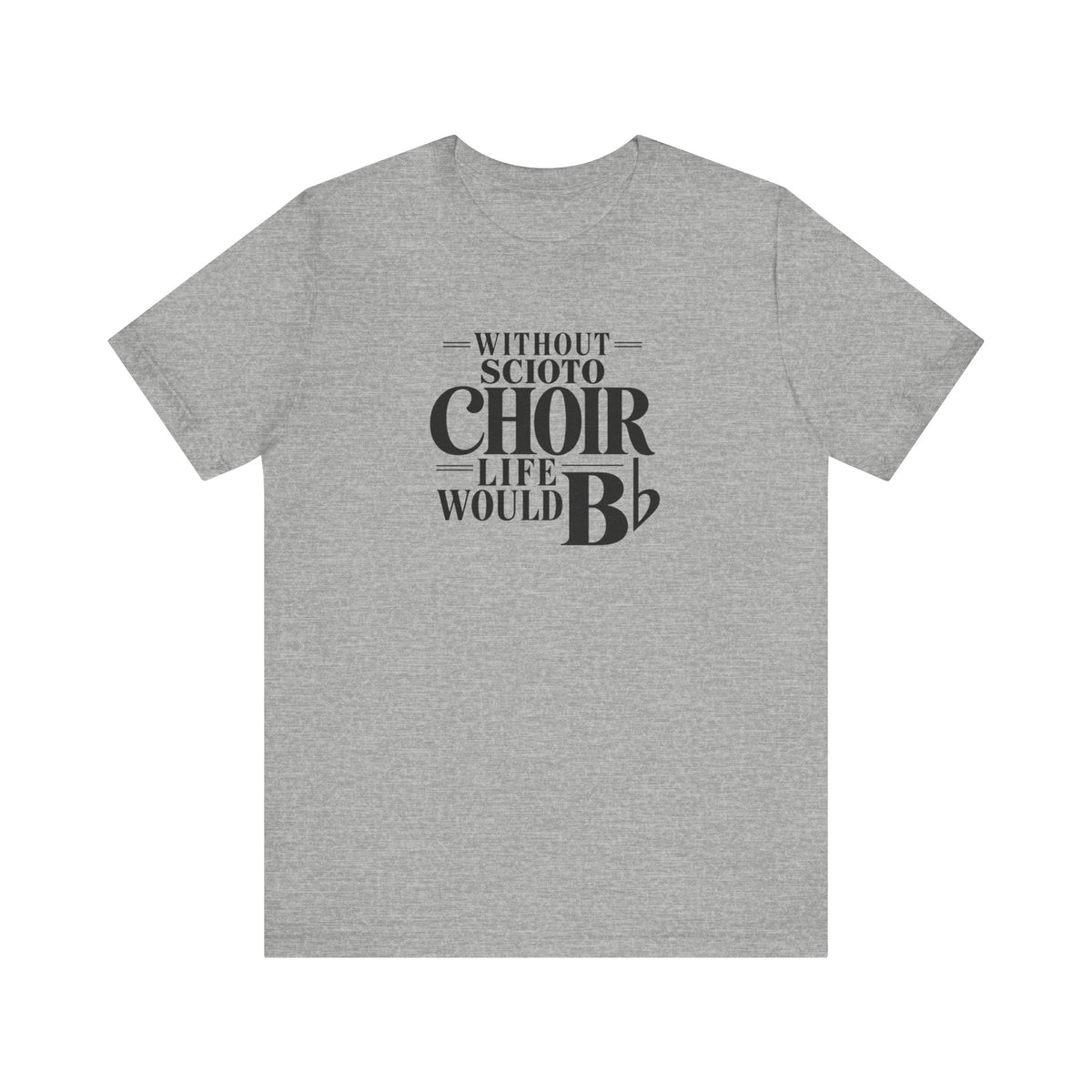Adult Unisex Dublin Scioto Choirs Life Would B-Flat Graphic Short Sleeve Soft Tee