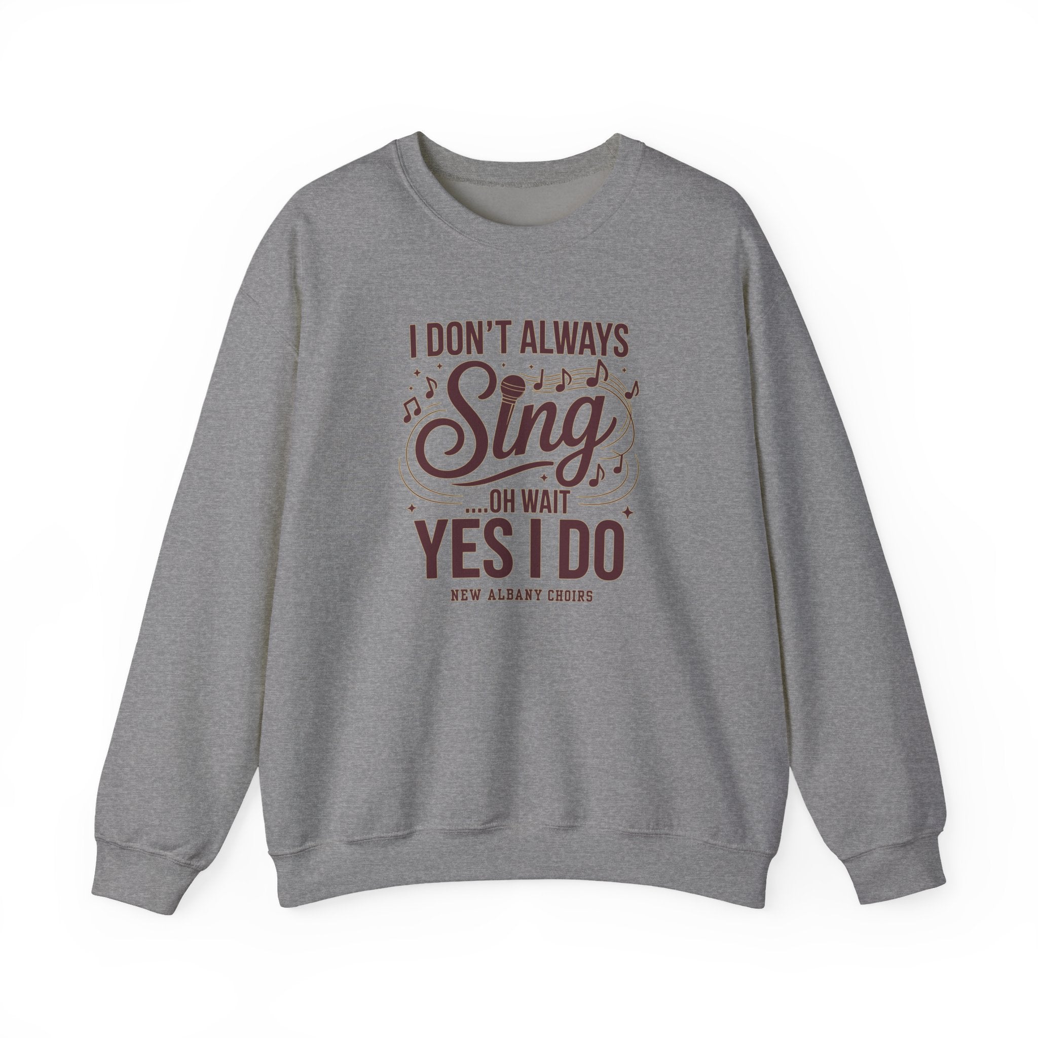 Adult Unisex I Don't Always Sing Choirs Graphic Sweatshirt