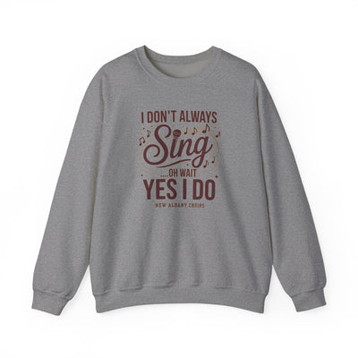 Adult Unisex I Don't Always Sing Choirs Graphic Sweatshirt