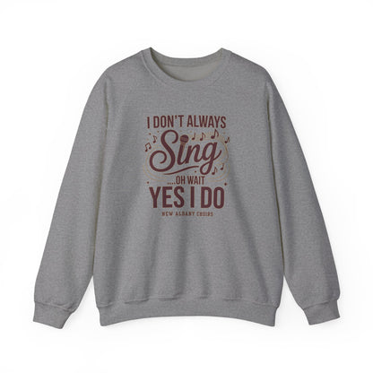 Adult Unisex I Don't Always Sing Choirs Graphic Sweatshirt