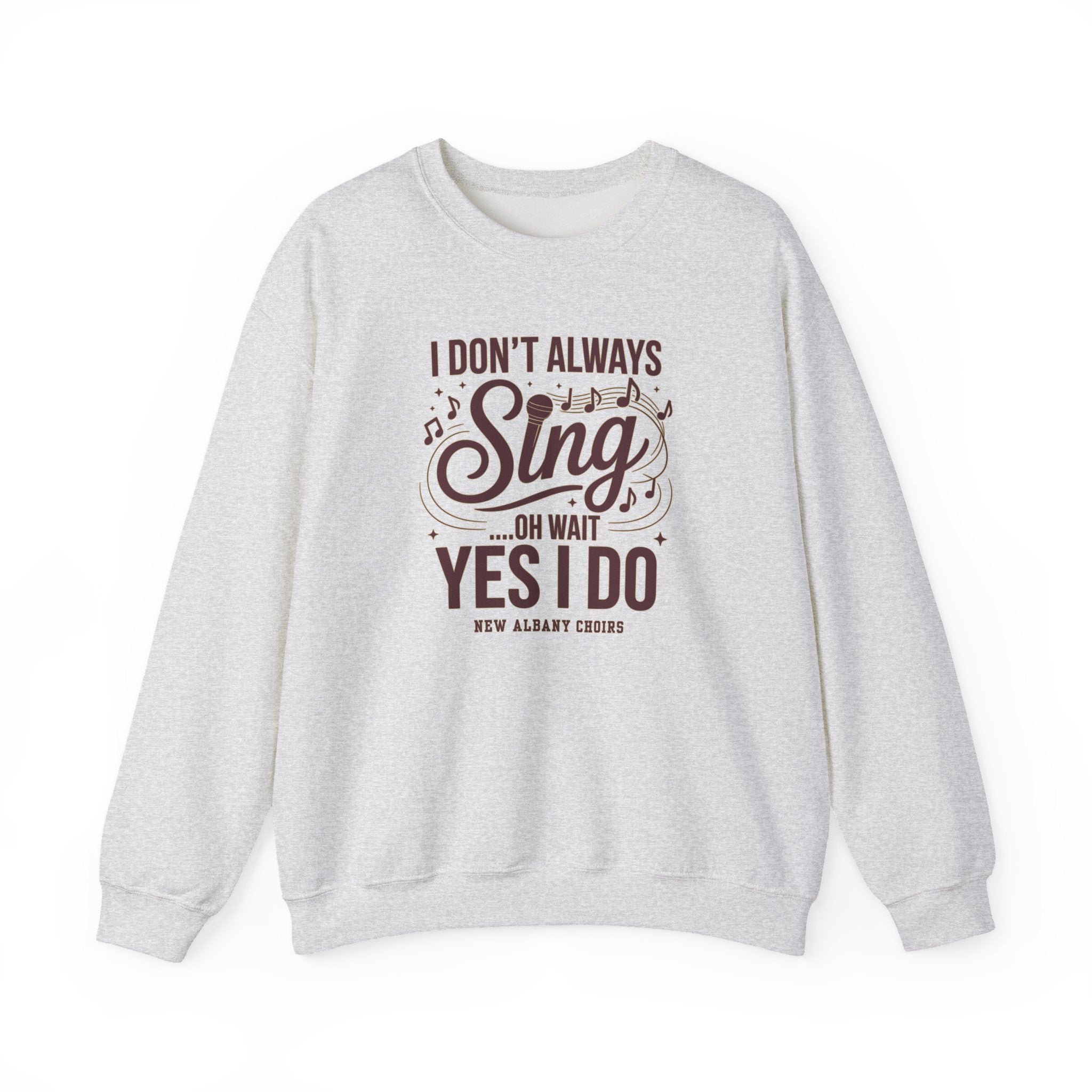 Adult Unisex I Don't Always Sing Choirs Graphic Sweatshirt