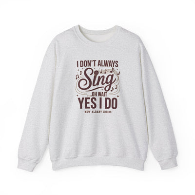 Adult Unisex I Don't Always Sing Choirs Graphic Sweatshirt