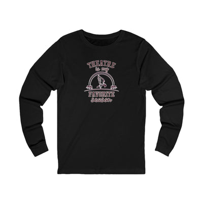 Adult Unisex Theatre Is My Favorite Season Graphic Long Sleeve Soft Tee
