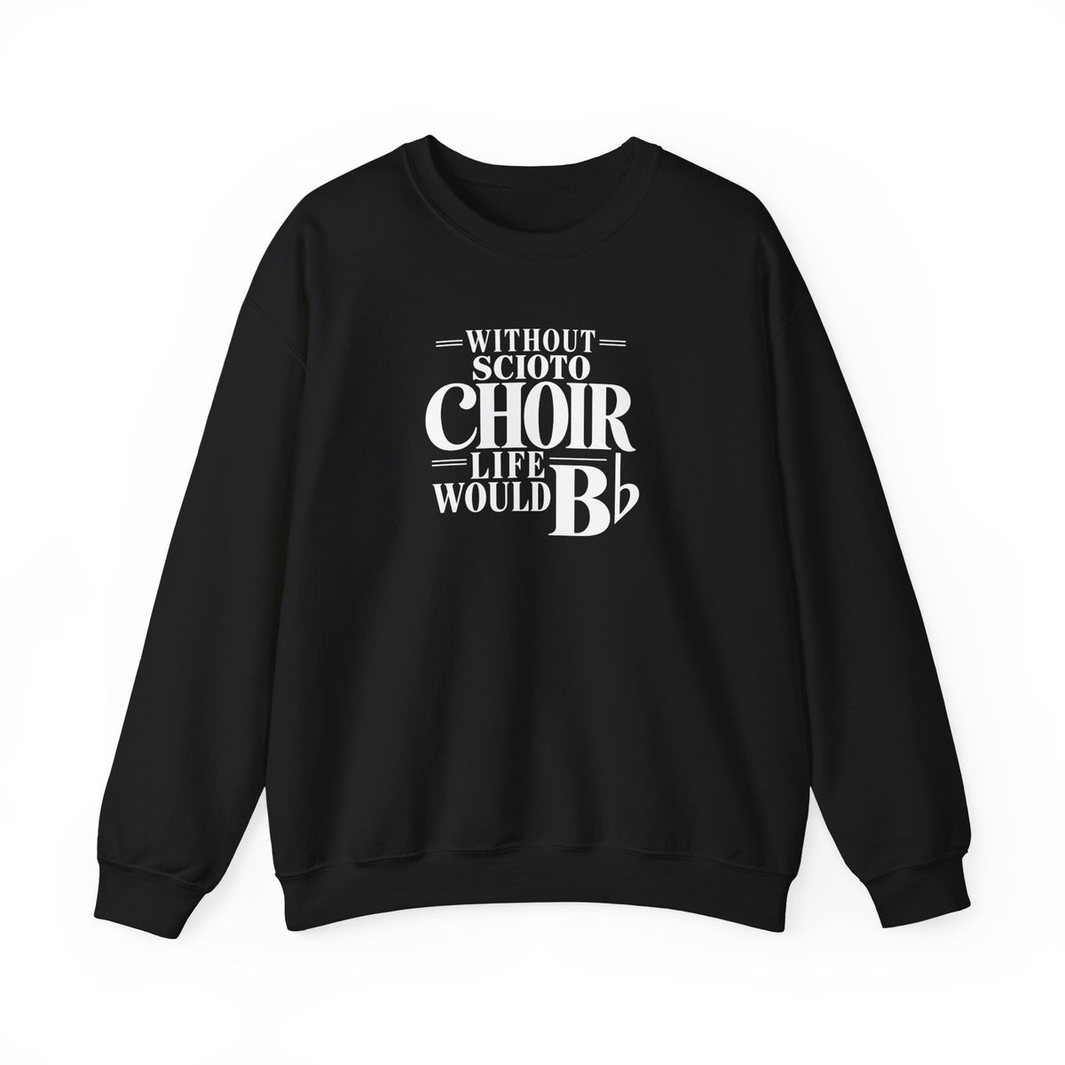 Adult Unisex Dublin Scioto Choirs Life would B-Flat Graphic Sweatshirt