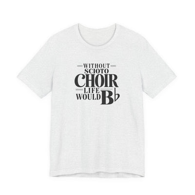 Adult Unisex Dublin Scioto Choirs Life Would B-Flat Graphic Short Sleeve Soft Tee
