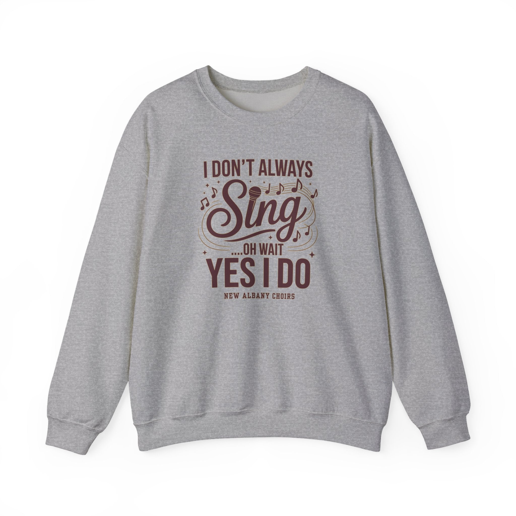Adult Unisex I Don't Always Sing Choirs Graphic Sweatshirt