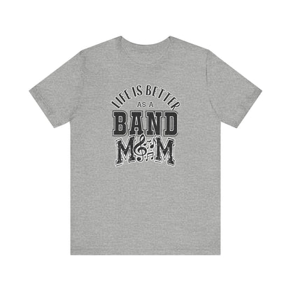 Adult Unisex Life is Better As A Band Mom Graphic Short Sleeve Soft Tee