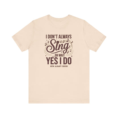 Adult Unisex I Don't Always Sing Choirs Graphic Short Sleeve Soft Tee