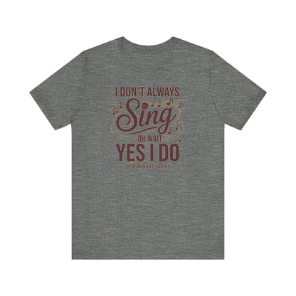 Adult Unisex I Don't Always Sing Choirs Graphic Short Sleeve Soft Tee